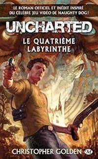 Christopher Golden - Uncharted : Le quatrième labyrinthe