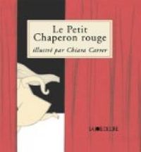 Couverture du livre Le Petit Chaperon rouge - Chiara Carrer - Paul Delarue