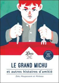 Guy De Maupassant - Octave Mirbeau - Mile Zola - Le Grand Michu et autres histoires d'amitié