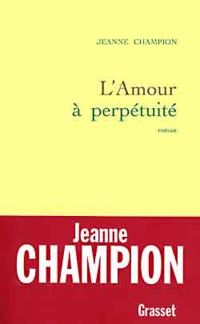 Jeanne Champion - L'amour à perpétuité