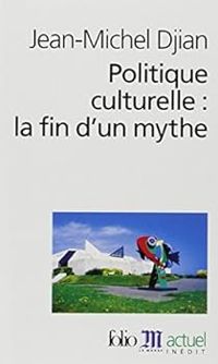 Jean Michel Djian - Politique culturelle : la fin d'un mythe