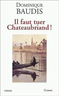 Dominique Baudis - Il faut tuer Chateaubriand !