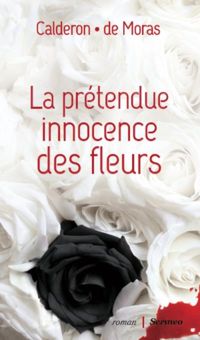 Franck Calderon - Herve De Moras - La prétendue innocence des fleurs