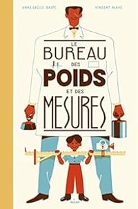 Couverture du livre Le bureau des poids et des mesures - Anne Galle Balpe - Vincent Mahe