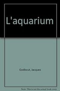 Jacques Godbout - L'aquarium