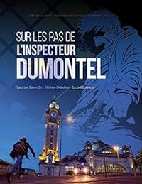 Laurine Lavieille - Helene Delarbre - Lionel Londeix - Sur les pas de l'inspecteur Dumontel