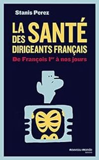 Stanis Perez - La santé des dirigeants français