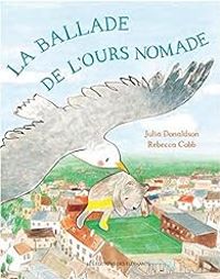 Julia Donaldson - La ballade de l'ours nomade