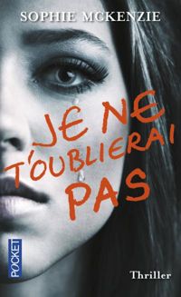 Couverture du livre Je ne t'oublierai pas - Sophie Mckenzie