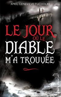 Couverture du livre Le jour où le diable m'a trouvée - April Tucholke