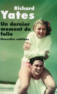 Couverture du livre Un dernier moment de folie - Richard Yates