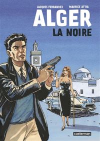 Jacques Ferrandez - Maurice Attia - Alger la noire