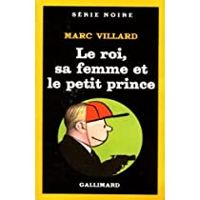 Marc Villard - Le roi, sa femme et le petit prince