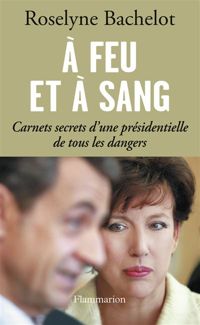 Roselyne Bachelot - A feu et à sang 