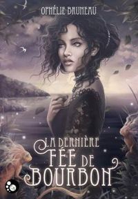 Couverture du livre La dernière fée de Bourbon - Ophelie Bruneau