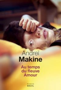 Couverture du livre Au temps du fleuve amour - Andrei Makine