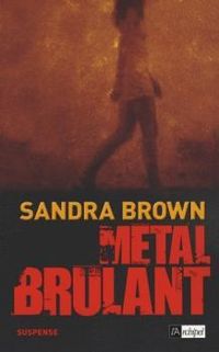 Sandra Brown - Métal brûlant