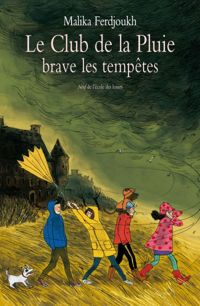 Malika Ferdjoukh - Le Club de la Pluie brave les tempêtes 