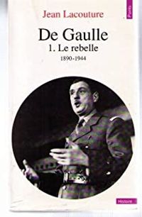 Jean Lacouture - Le Rebelle, 1890-1944