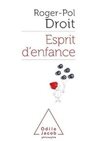 Roger Pol Droit - Esprit d'enfance