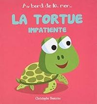 Couverture du livre La tortue impatiente - Christophe Boncens