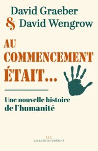 David Graeber - David Wengrow - Au commencement était...