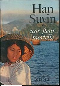 Couverture du livre Une fleur mortelle - Han Suyin