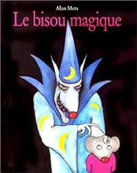 Couverture du livre Le bisou magique - Alan Mets