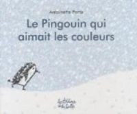 Antoinette Portis - Le pingouin qui aimait les couleurs