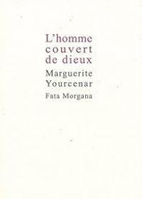 Couverture du livre L'homme couvert de dieux - Marguerite Yourcenar