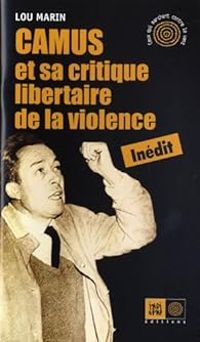 Lou Marin - Camus et sa critique libertaire de la violence