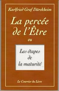 Karlfried Graf Durckheim - La percée de l'Être ou Les étapes de la maturité