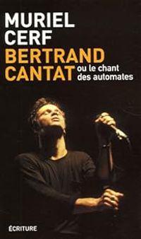 Muriel Cerf - Bertrand Cantat : Ou le chant des automates