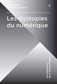 Couverture du livre Les dystopies du numérique - Frederic Jaccaud - Marc Atallah