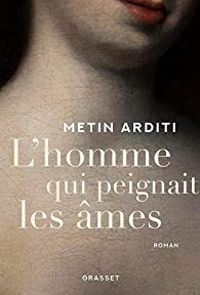 Couverture du livre L'homme qui peignait les âmes - Metin Arditi