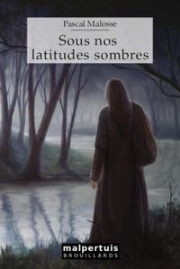 Couverture du livre Sous nos latitudes sombres - Pascal Malosse