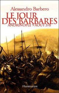 Couverture du livre Le jour des barbares : Andrinople, 9 août 378 - Alessandro Barbero