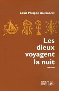 Louis Philippe Dalembert - Les dieux voyagent la nuit