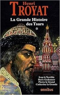 Henri Troyat - La grande histoire des tsars