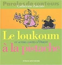 Catherine Zarcate - Le Loukoum à la pistache et autres contes d'Orient