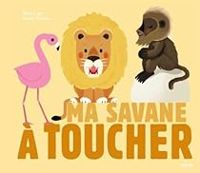 Couverture du livre Ma savane à toucher - Xavier Deneux