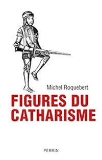 Michel Roquebert - Figures du catharisme