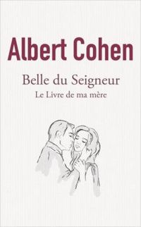 Couverture du livre Belle du Seigneur - Le Livre de ma mère - Albert Cohen