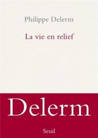 Couverture du livre La vie en relief - Philippe Delerm