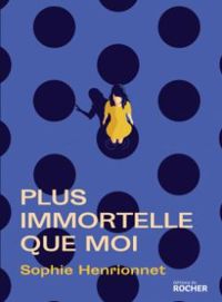 Couverture du livre Plus immortelle que moi - Sophie Henrionnet