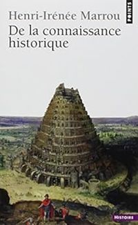 Henri Irenee Marrou - De la connaissance historique