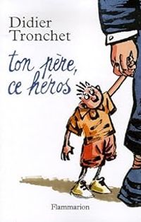 Didier Tronchet - Ton père, ce héros