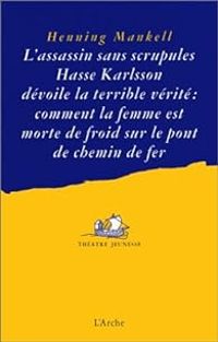 Henning Mankell - L'assassin sans scrupules Hasse Karlsson dévoile la terrible vérité 