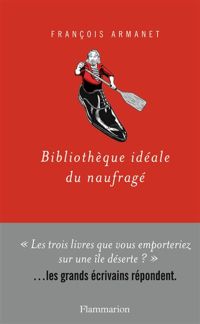 Couverture du livre Bibliothèque idéale du naufragé - Francois Armanet