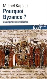 Michel Kaplan - Pourquoi Byzance ?